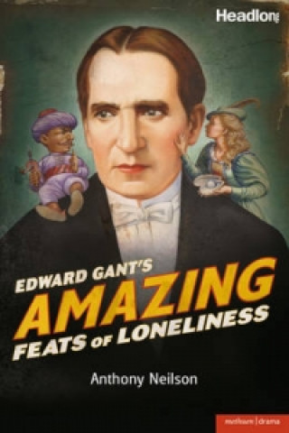 Könyv Edward Gant's Amazing Feats of Loneliness Anthony Neilson