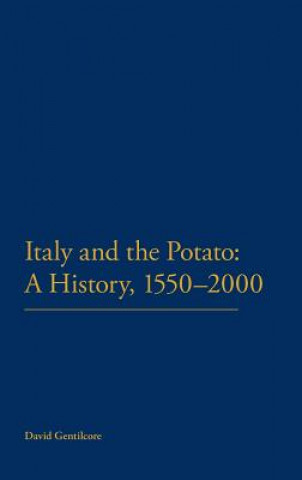 Kniha Italy and the Potato: A History, 1550-2000 David Gentilcore