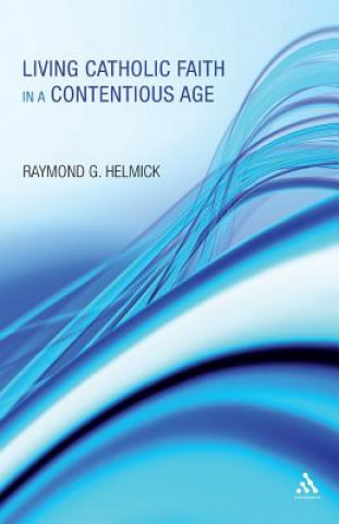 Книга Living Catholic Faith in a Contentious Age Raymond G Helmick