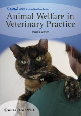 Könyv Animal Welfare in Veterinary Practice James Yeates