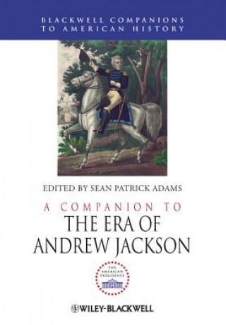 Carte Companion to the Era of Andrew Jackson Sean Patrick Adams