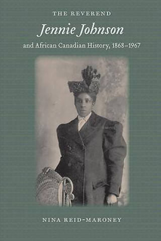 Książka Reverend Jennie Johnson and African Canadian History, 1868-1967 Nina Reid Maroney