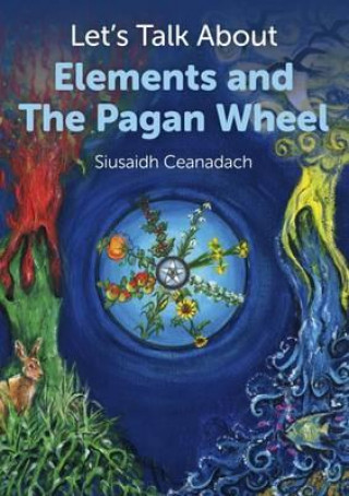 Kniha Let`s Talk About Elements and The Pagan Wheel Siusaidh Ceanadach