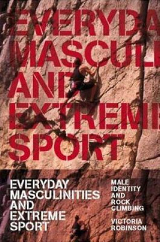 Kniha Everyday Masculinities and Extreme Sport Victoria Robinson
