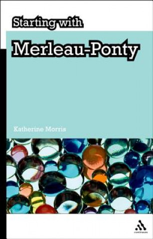 Könyv Starting with Merleau-Ponty Katherine Morris