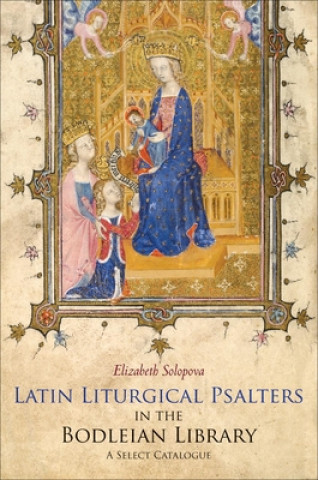 Könyv Latin Liturgical Psalters in the Bodleian Library Elizabeth Solopova