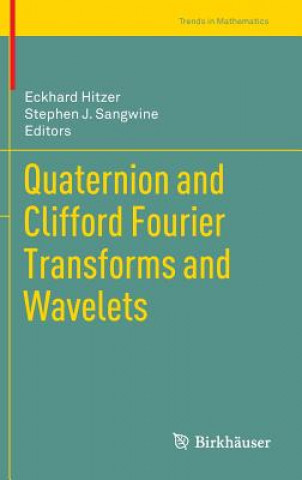 Knjiga Quaternion and Clifford Fourier Transforms and Wavelets Eckhard Hitzer