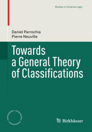 Könyv Towards a General Theory of Classifications Daniel Parrochia