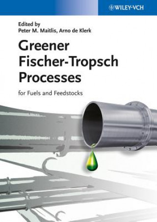 Kniha Greener Fischer-Tropsch Processes For Fuels and Feedstocks Peter M Maitlis