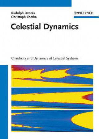 Könyv Celestial Dynamics Chaoticity and Dynamics of Celestial Systems Rudolf Dvorak