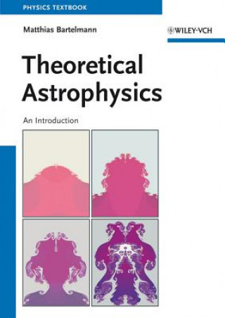 Kniha Theoretical Astrophysics An Introduction Matthias Bartelmann