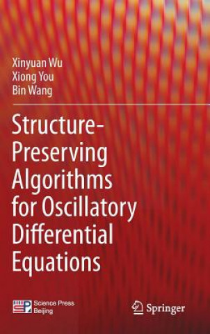 Kniha Structure-Preserving Algorithms for Oscillatory Differential Equations Xinyuan Wu