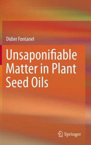 Книга Unsaponifiable Matter in Plant Seed Oils Didier Fontanel