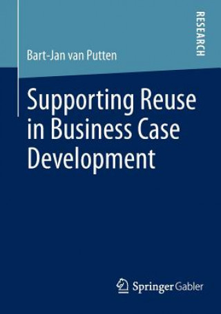 Knjiga Supporting Reuse in Business Case Development Bart-Jan van Putten