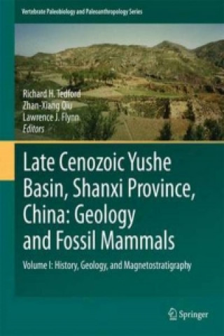 Knjiga Late Cenozoic Yushe Basin, Shanxi Province, China: Geology and Fossil Mammals Richard H Tedford