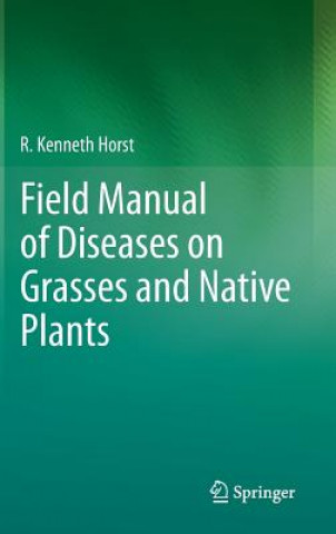 Kniha Field Manual of Diseases on Grasses and Native Plants R Kenneth Horst