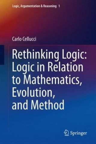 Kniha Rethinking Logic: Logic in Relation to Mathematics, Evolution, and Method Carlo Cellucci