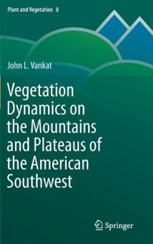 Книга Vegetation Dynamics on the Mountains and Plateaus of the American Southwest John Vankat
