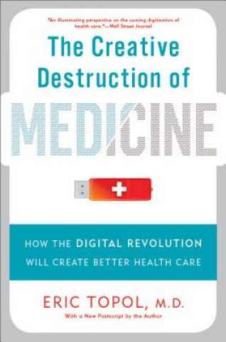 Книга Creative Destruction of Medicine (Revised and Expanded Edition) Eric Topol