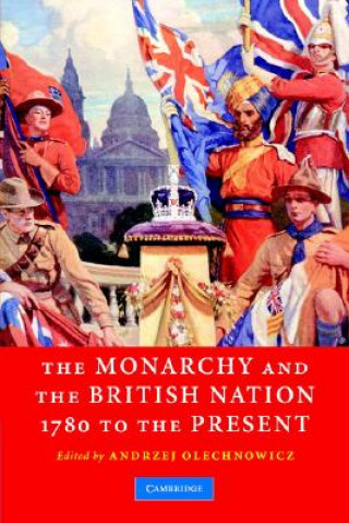 Kniha Monarchy and the British Nation, 1780 to the Present Andrzej Olechnowicz