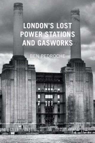 Carte London's Lost Power Stations and Gasworks Ben Pedroche