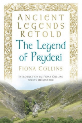 Könyv Ancient Legends Retold: The Legend of Pryderi Fiona Collins