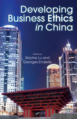 Kniha Developing Business Ethics in China Xiaohe Lu