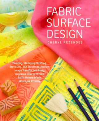Könyv Fabric Surface Design Cheryl Rezendes