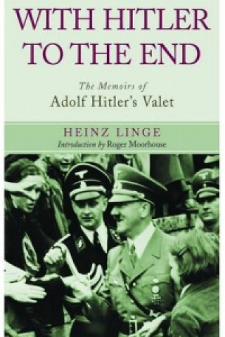 Książka With Hitler to the End: The Memoirs of Adolf Hitler's Valet Heinz Linge