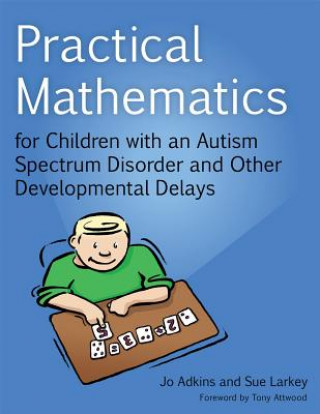 Könyv Practical Mathematics for Children with an Autism Spectrum Disorder and Other Developmental Delays Jo Adkins