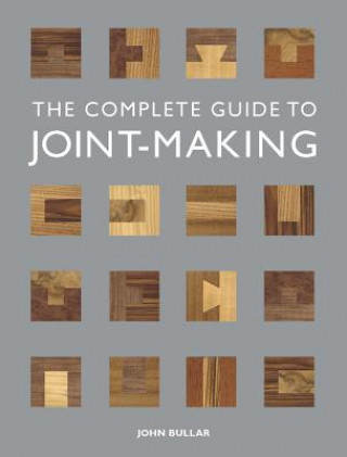 Kniha The Complete Guide to Joint-Making John Bullar
