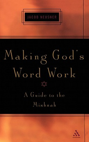 Könyv Making God's Word Work Jacob Neusner