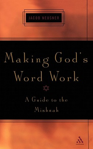 Knjiga Making God's Word Work Jacob Neusner