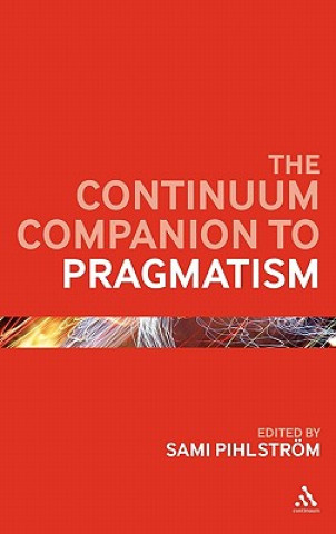 Kniha Continuum Companion to Pragmatism Sami Pihlstrom