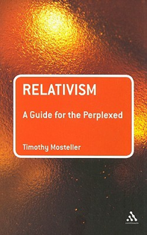 Carte Relativism: A Guide for the Perplexed Timothy Mosteller