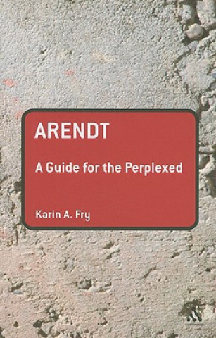 Kniha Arendt: A Guide for the Perplexed Karin A Fry