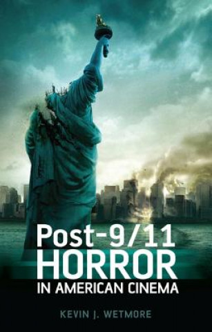 Carte Post-9/11 Horror in American Cinema Kevin J Wetmore
