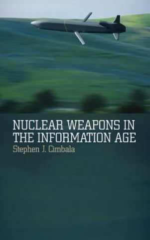 Kniha Nuclear Weapons in the Information Age Stephen J Cimbala