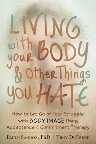 Kniha Living with Your Body and Other Things You Hate Emily Sandoz