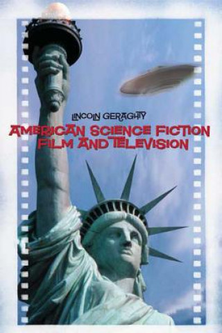 Kniha American Science Fiction Film and Television Lincoln Geraghty