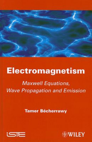 Book Electromagnetism - Maxwell Equations, Wave Propagation and Emission Tamer Becherrawy