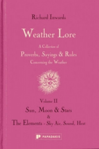 Kniha Weather Lore Volume II: Sun, Moon & Stars. The Ele ments - Sky, Air, Sound, Heat Richard Inwards