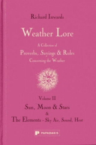 Livre Weather Lore Volume II: Sun, Moon & Stars. The Ele ments - Sky, Air, Sound, Heat Richard Inwards