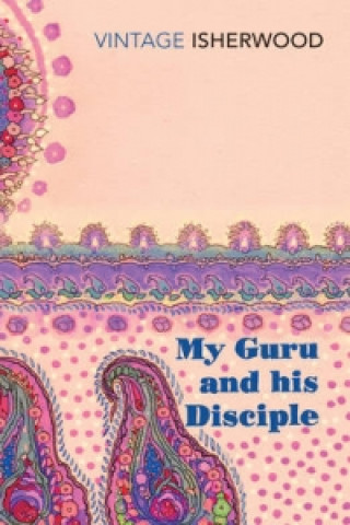 Kniha My Guru and His Disciple Christopher Isherwood