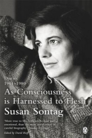 Kniha As Consciousness is Harnessed to Flesh Susan Sontag