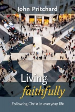 Kniha Living Faithfully John Pritchard
