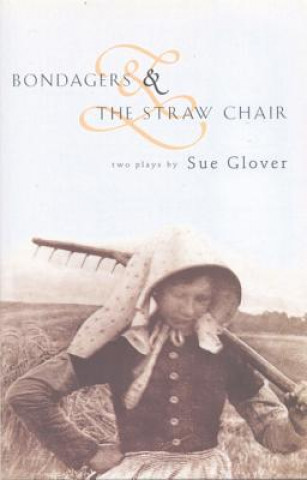 Book Bondagers & The Straw Chair Sue Glover