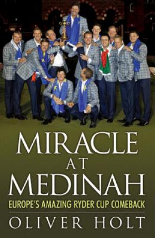 Книга Miracle at Medinah: Europe's Amazing Ryder Cup Comeback Oliver Holt