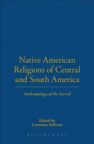 Kniha Native American Religions of Central and South America Lawrence E Sullivan