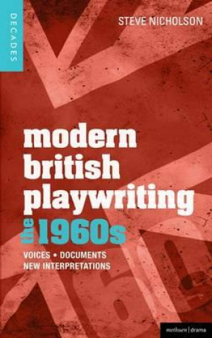 Könyv Modern British Playwriting: The 1960s Steve Nicholson